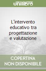 L'intervento educativo tra progettazione e valutazione