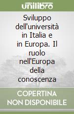 Sviluppo dell'università in Italia e in Europa. Il ruolo nell'Europa della conoscenza