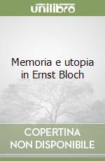 Memoria e utopia in Ernst Bloch libro