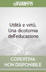 Utilità e virtù. Una dicotomia dell'educazione