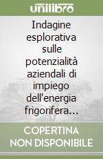 Indagine esplorativa sulle potenzialità aziendali di impiego dell'energia frigorifera nelle provincie di Brindisi, Lecce e Taranto