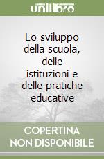 Lo sviluppo della scuola, delle istituzioni e delle pratiche educative