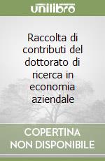 Raccolta di contributi del dottorato di ricerca in economia aziendale libro