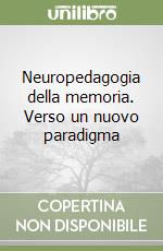 Neuropedagogia della memoria. Verso un nuovo paradigma