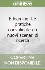 E-learning. Le pratiche consolidate e i nuovi scenari di ricerca libro