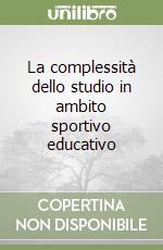 La complessità dello studio in ambito sportivo educativo libro