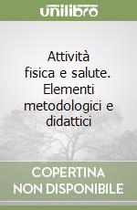 Attività fisica e salute. Elementi metodologici e didattici libro