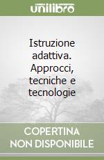 Istruzione adattiva. Approcci, tecniche e tecnologie libro