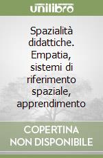 Spazialità didattiche. Empatia, sistemi di riferimento spaziale, apprendimento libro