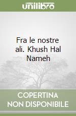 Fra le nostre ali. Khush Hal Nameh