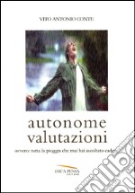 Autonome valutazioni ovvero: tutta la pioggia che mai hai ascoltato cadere libro