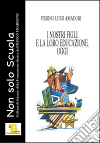 I nostri figli e la loro educazione, oggi libro