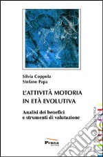 L'attività motoria in età evolutiva. Analisi dei benefici e strumenti di valutazione libro