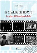 La stagione del trionfo. La cultura del neorealismo in Italia