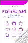 La scatola delle immagini. Storia della televisione e della programmazione televisiva italiana libro di Scardia Daniela