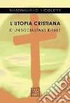 L'utopia cristiana d'un socialismo ideale libro di Nicoletti Massimiliano