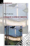 Cinque lune e mezza libro di Cisternino Pino