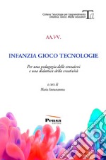 Infanzia gioco tecnologie. Per una pedagogia delle emozioni e una didattica della creatività