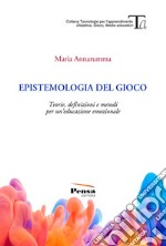 Epistemologia del gioco. Teorie, definizioni e metodi per un'educazione emozionale libro