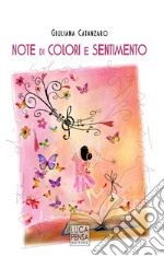 Note di colori e sentimento. I colori dei sentimenti illustrano l'armonia della vita. Ediz. illustrata