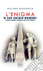 L'enigma di San Lorenzo Maggiore. Piccola summa teologica per non filosofi libro