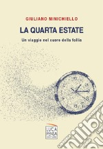 La quarta estate. Un viaggio nel cuore della follia libro