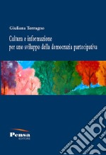 Cultura e informazione per uno sviluppo della democrazia partecipativa libro