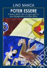 Poter essere. Poesia della vita di ogni giorno per disegnare un inizio altro libro