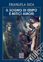 Il sogno di Edipo e mitici amori libro