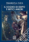 Il sogno di Edipo e mitici amori libro