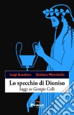 Lo specchio di Dioniso. Saggi su Giorgio Colli libro