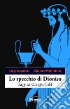 Lo specchio di Dioniso. Saggi su Giorgio Colli libro