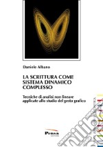 La scrittura come sistema dinamico complesso. Tecniche di analisi non lineare applicate allo studio del gesto grafico