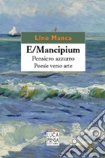 E/Mancipium. Pensiero azzurro. Poesie verso arte libro