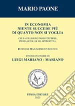 In economia niente succede più di quanto non si voglia. Studio in onore di Luigi Mariano - Mariano. Nuova ediz. libro