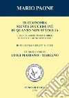 In economia niente succede più di quanto non si voglia. Studio in onore di Luigi Mariano - Mariano. Nuova ediz. libro di Paone Mario