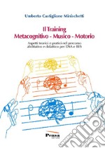 Il training metacognitivo-musico-motorio. Aspetti teorici e pratici nel percorso abilitativo e didattico per DSA e BES