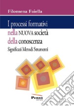 I processi formativi nella nuova società della conoscenza. Significati metodi e strumenti libro