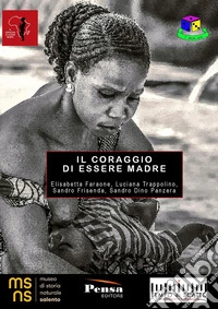 Il coraggio di essere madre. Catalogo della mostra (Calimera, 9-23 giugno 2023) libro