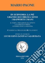 In economia la più grande ricchezza sono i rapporti umani. Il tempo, che rapisce gli affetti e guarisce le ferite, annebbia pure la memoria. Studio in onore di Lucio Igino Zanon di Valgiurata libro