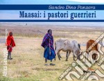 Maasai: i pastori guerrieri. Nuova ediz. libro