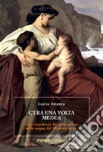 C'era una volta Medea. Una riscrittura del mito greco nelle acque del Mediterraneo libro