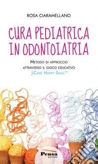 Cura pediatrica in odontoiatria. Metodo di approccio attraverso il gioco educativo. J-care happy smile. Nuova ediz. libro