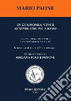 In economia vince sempre chi più crede. Senza coraggio si perde la battaglia della vita. Nuova ediz. libro