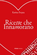 Ricette che innamorano libro