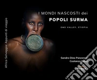 I mondi nascosti dei popoli Surma. Omo Valley, Etiopia libro