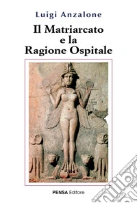 Il matriarcato e la ragione ospitale libro
