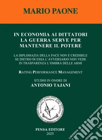 In economia ai dittatori la guerra serve per mantenere il potere. La diplomazia della pace non è credibile se dietro di essa l'avversario non vede in trasparenza l'ombra delle armi libro