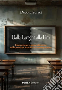 Dalla lavagna alla Lim. Innovazione e apprendimento nelle pratiche educative contemporanee libro