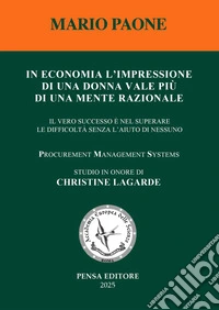 In economia l'impressione di una donna vale più di una mente razionale. Il vero successo è nel superare le difficoltà senza l'aiuto di nessuno libro